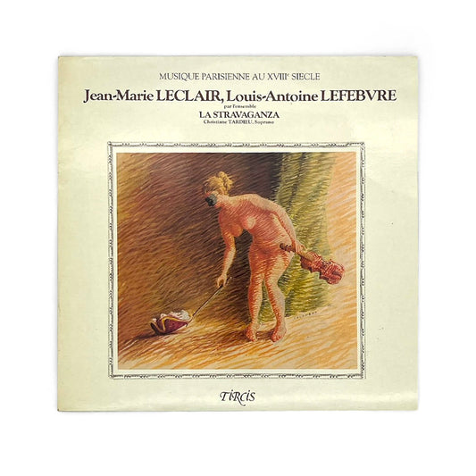 Christiane Tardieu & l'Ensemble La Stravaganza - Jean-Marie Leclair, Louis-Antoine Lefebvre : Musique Parisienne Au XVIIIe Siècle